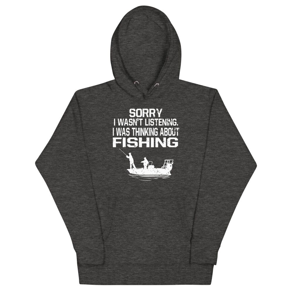 Sorry I Wasn't Listening I Was Thinking About Fishing Unisex Hoodie - Image 5