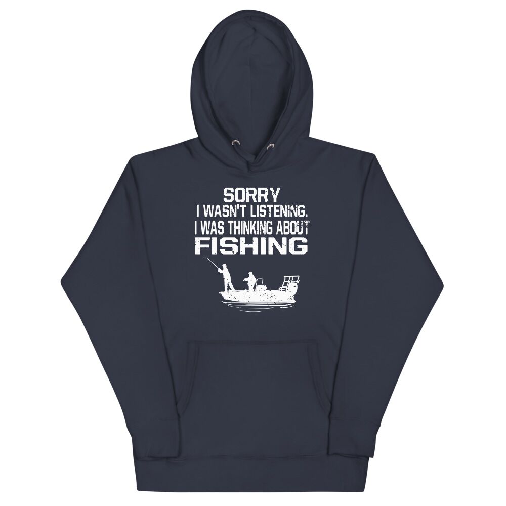 Sorry I Wasn't Listening I Was Thinking About Fishing Unisex Hoodie - Image 3