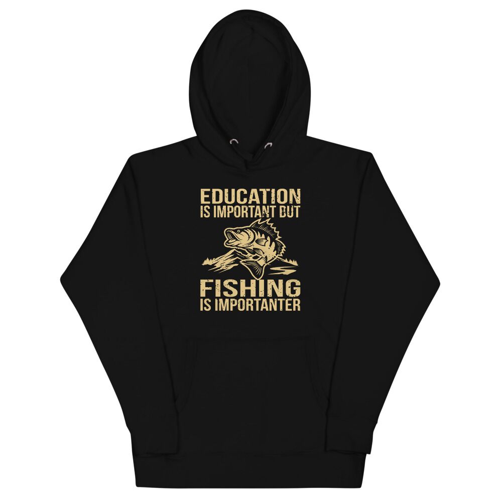 Education Is Important But Fishing Is Importanter Unisex Hoodie